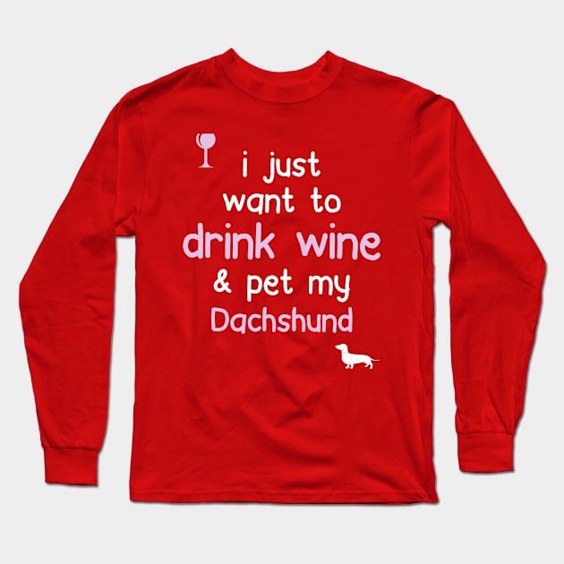 Drink Wine & Pet My Dachschund.. Long Sleeve T-Shirt by veerkun